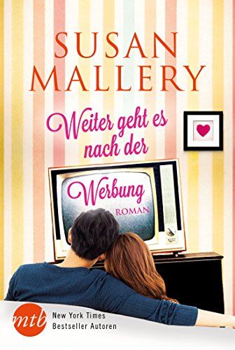 Weiter geht es nach der Werbung: Roman. Deutsche Erstveröffentlichung (New York Times Bestseller Autoren: Romance, Band 25908)