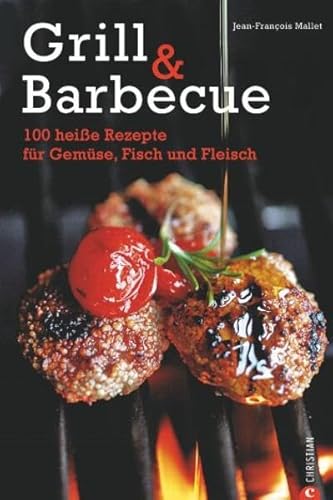 Grill & Barbecue: 100 heiße Rezepte für Gemüse, Fisch und Fleisch (Cook & Style)