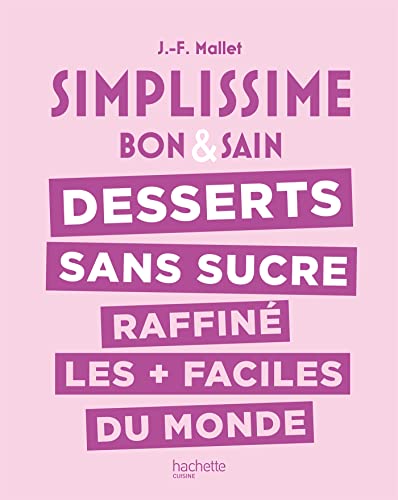 Simplissime : Desserts sans sucre raffiné les + faciles du monde: Bon & sain Simplissime : Desserts sans sucre raffiné les + faciles du monde: Bon & sain