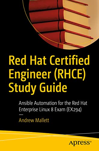 Red Hat Certified Engineer (RHCE) Study Guide: Ansible Automation for the Red Hat Enterprise Linux 8 Exam (EX294) von Apress