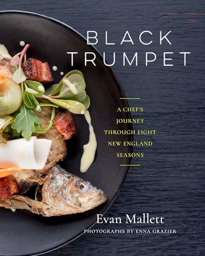 Black Trumpet: A Chef S Journey Through Eight New England Seasons