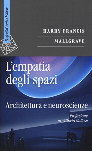 L'empatia degli spazi. Architettura und Neurowissenschaften (Saggi) von Cortina Raffaello