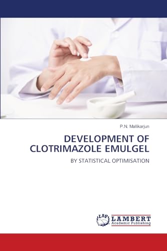 DEVELOPMENT OF CLOTRIMAZOLE EMULGEL: BY STATISTICAL OPTIMISATION von LAP LAMBERT Academic Publishing