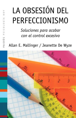 La obsesión del perfeccionismo: Soluciones para acabar con el control excesivo (Psicología Hoy, Band 74) von Ediciones Paidós