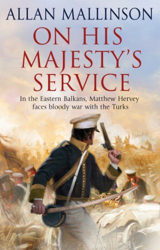 On His Majesty's Service: (The Matthew Hervey Adventures: 11): A tense, fast-paced unputdownable military page-turner from bestselling author Allan Mallinson (Matthew Hervey, 11) von Bantam