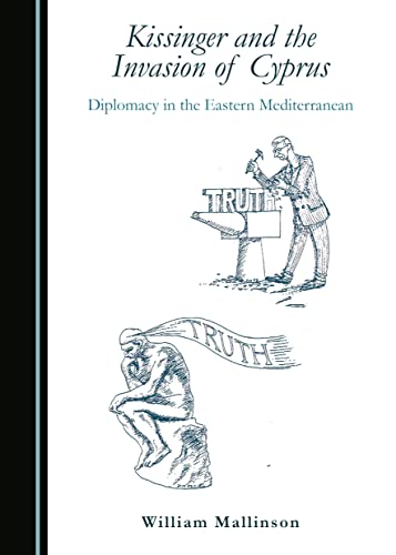 Kissinger and the Invasion of Cyprus: Diplomacy in the Eastern Mediterranean