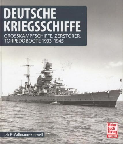 Deutsche Kriegsschiffe: Grosskampfschiffe, Zerstörer, Torpedoboote 1933-1945