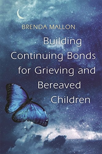 Building Continuing Bonds for Grieving and Bereaved Children: A Guide for Counsellors and Practitioners von Jessica Kingsley Publishers