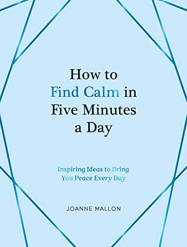 How to Find Calm in Five Minutes a Day: Inspiring Ideas to Bring You Peace Every Day von ViE