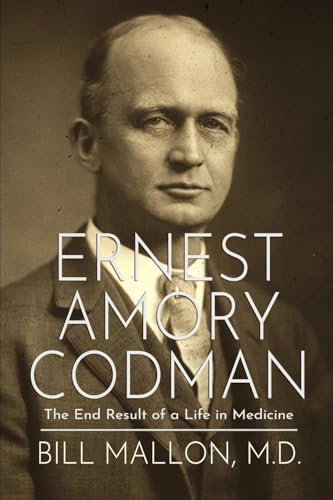 Ernest Amory Codman: The End Result of a Life in Medicine Ernest Amory Codman: The End Result of a Life in Medicine von Crossroad Press
