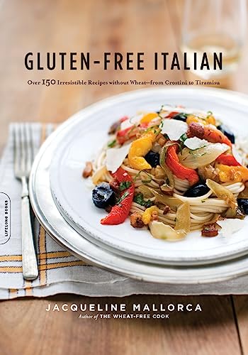 Gluten-Free Italian: Over 150 Irresistible Recipes without Wheat -- from Crostini to Tiramisu von Da Capo Lifelong Books