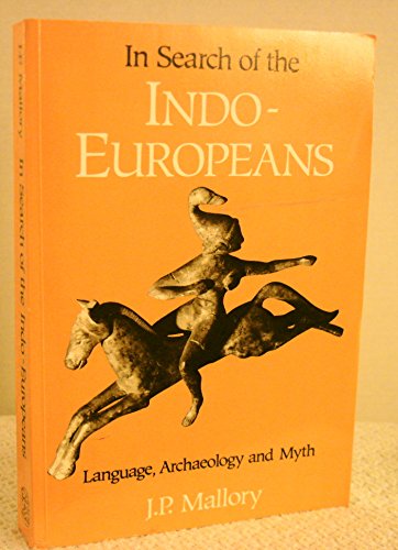In Search of the Indo-Europeans: Language, Archaeology and Myth
