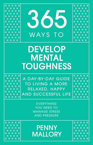 365 Ways to Develop Mental Toughness: A Day-by-day Guide to Living a Happier and More Successful Life von John Murray One