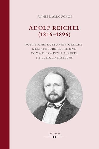 Adolf Reichel (1816–1896): Politische, kulturhistorische, musiktheoretische und kompositorische Aspekte eines Musikerlebens (Wiener Veröffentlichungen zur Musikwissenschaft)