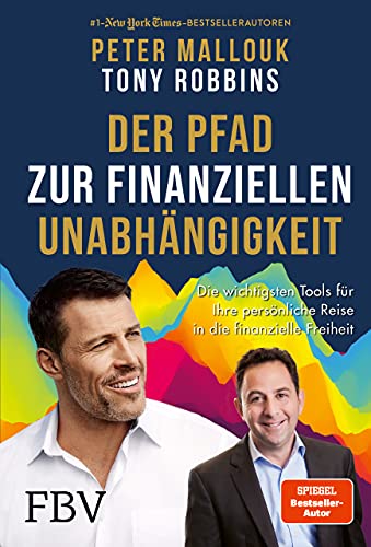 Der Pfad zur finanziellen Unabhängigkeit: Die wichtigsten Tools, Strategien und Denkweisen für Ihre persönliche Reise in die finanzielle Freiheit von Finanzbuch Verlag