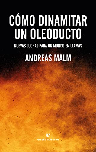 Cómo dinamitar un oleoducto: Nuevas luchas para un mundo en llamas (Libros salvajes) von ERRATA NATURAE EDITORES (UDL)