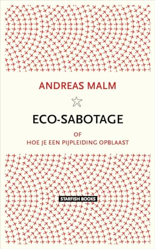 Eco-sabotage: of hoe je een pijpleiding opblaast von Starfish Books