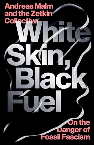 White Skin, Black Fuel: On the Danger of Fossil Fascism von Verso
