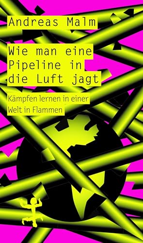 Wie man eine Pipeline in die Luft jagt: Kämpfen lernen in einer Welt in Flammen von Matthes & Seitz Verlag