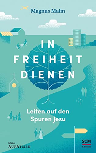 In Freiheit dienen: Leiten auf den Spuren Jesu (Edition Aufatmen) von SCM Brockhaus, R.