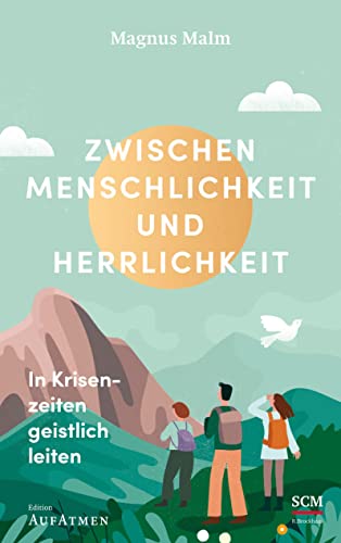 Zwischen Menschlichkeit und Herrlichkeit: In Krisenzeiten geistlich leiten (Edition Aufatmen) von SCM R.Brockhaus
