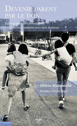 Devenir parent par le don: Ethnographie des procréations médicalement assistées avec tiers donneur Devenir parent par le don: Ethnographie des procréations médicalement assistées avec tiers donneur von PU MIDI