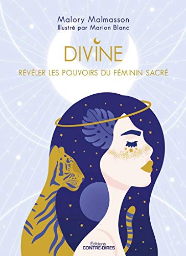 Divine - Révéler les pouvoirs féminins du sacré: Révéler les pouvoirs du féminin sacré Divine - Révéler les pouvoirs féminins du sacré: Révéler les pouvoirs du féminin sacré von CONTRE DIRES