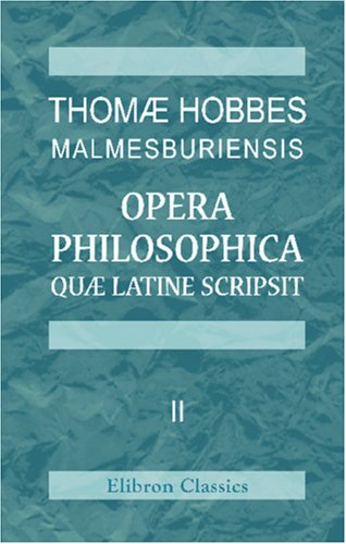 Thomæ Hobbes Malmesburiensis opera philosophica quæ latine scripsit: Vol. 2 von Adamant Media Corporation