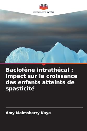 Baclofène intrathécal : impact sur la croissance des enfants atteints de spasticité von Editions Notre Savoir
