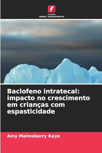 Baclofeno intratecal: impacto no crescimento em crianças com espasticidade von Edições Nosso Conhecimento