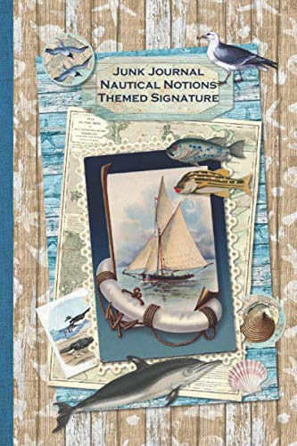 Junk Journal Nautical Notions Themed Signature: Full color 6 x 9 slim Paperback with ephemera to cut out and paste in - no sewing needed! von Independently published