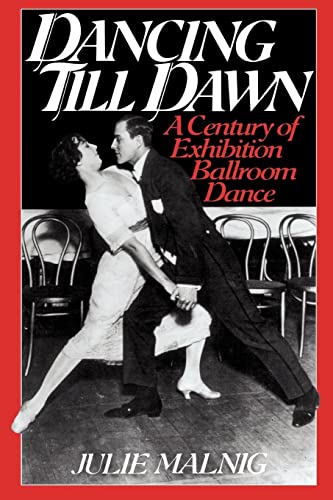 Dancing Till Dawn: A Century of Exhibition Ballroom Dance (Contributions to the Study of Music and Dance)