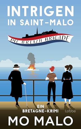 Intrigen in Saint-Malo: Die Breizh Brigade. Ein Bretagne-Krimi. Sommerflair an der Smaragdküste und ein unkonventionelles Ermittlerinnentrio (Die Breizh-Brigade-Serie, Band 2) von Lübbe