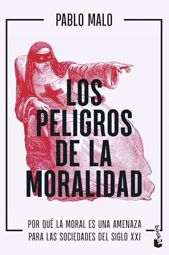 Los peligros de la moralidad: Por qué la moral es una amenaza para las sociedades del siglo XXI (Divulgación) von Booket