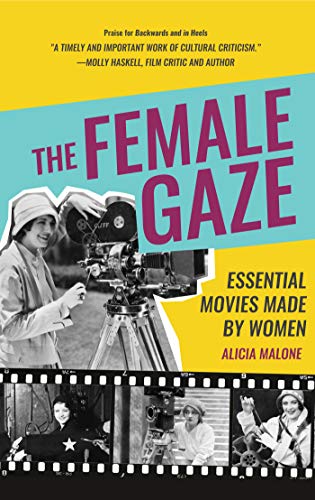 Female Gaze: Essential Movies Made by Women (Alicia Malone’s Movie History of Women in Entertainment) (Birthday Gift for Her)