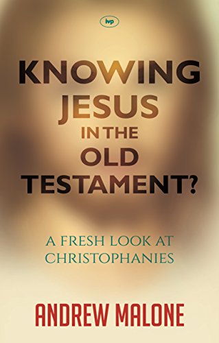 Knowing Jesus in the Old Testament?: A Fresh Look At Christophanies von IVP