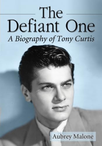 The Defiant One: A Biography of Tony Curtis von McFarland