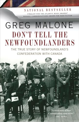 Don't Tell the Newfoundlanders: The True Story of Newfoundland's Confederation with Canada