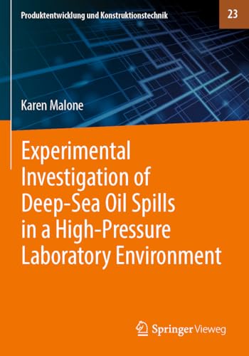 Experimental Investigation of Deep‐Sea Oil Spills in a High‐Pressure Laboratory Environment (Produktentwicklung und Konstruktionstechnik, Band 23) von Springer Vieweg