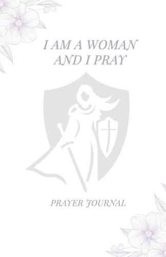 I am a Woman and I Pray: Prayer Journal: A One Year Guided Journey of Self-Focused Prayer to Become The Woman God Desires You To Be von Independently published