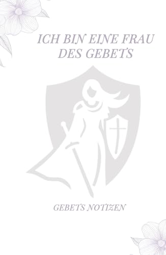 Ich bin eine Frau des Gebets - Gebets Notizen: Ein einjähriger Leitfaden zum selbstfokussierten Gebet, um die Frau zu werden, die Gott vorgesehen hat von Independently published