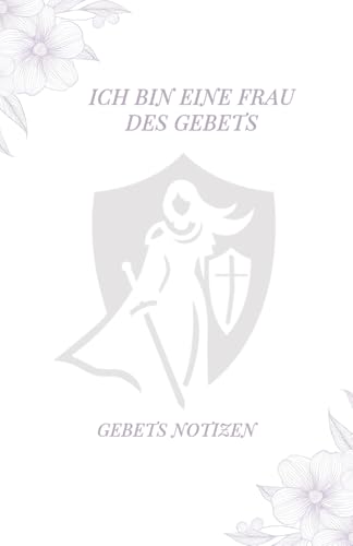 Ich bin eine Frau des Gebets - Gebets Notizen: Ein einjähriger Leitfaden zum selbstfokussierten Gebet, um die Frau zu werden, die Gott vorgesehen hat von Independently published