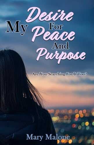 My Desire For Peace And Purpose: Are You Searching For It Too? von Independently published