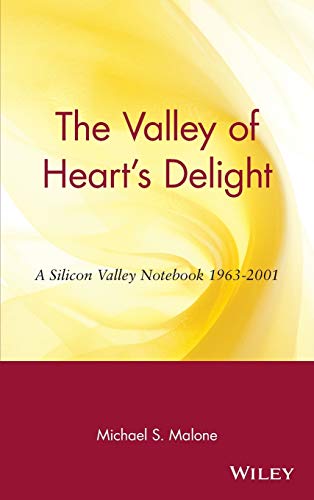 The Valley of Heart's Delight: A Silicon Valley Notebook, 1963-2001