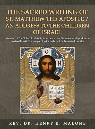 The Sacred Writing of St. Matthew the Apostle / An Address to the Children of Israel: Volume 1 of The Biblical Scholarship series on the New Testament ... to the Early codices, Papyri and Unciales The Sacred Writing of St. Matthew the Apostle / An Address to the Children of Israel: Volume 1 of The Biblical Scholarship series on the New Testament ... to the Early codices, Papyri and Unciales von Authors' Tranquility Press