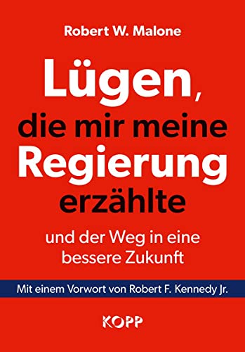 Lügen, die mir meine Regierung erzählte - und der Weg in eine bessere Zukunft: Mit einem Vorwort von Robert F. Kennedy Jr. von Kopp Verlag e.K.
