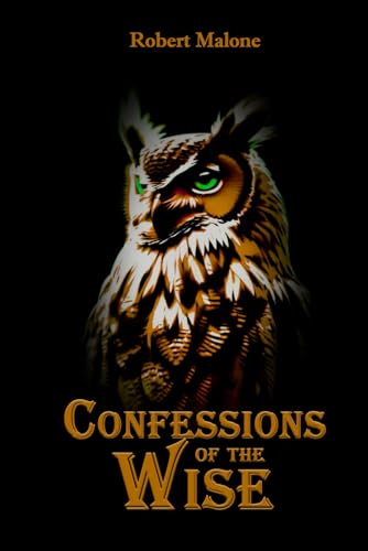 Confessions Of The Wise: A Guided Journey Of Enlightenment And Empowerment Through Declaring The Wisdom Of Solomon Over Your Daily Life von Independently published