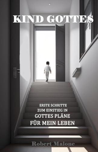 Kind Gottes: Erste Schritte zum Einstieg in Gottes Pläne für mein Leben Kind Gottes: Erste Schritte zum Einstieg in Gottes Pläne für mein Leben von 400723