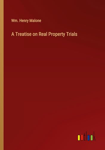 A Treatise on Real Property Trials von Outlook Verlag