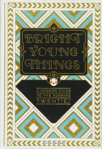 Bright Young Things: A Modern Guide to the Roaring Twenties